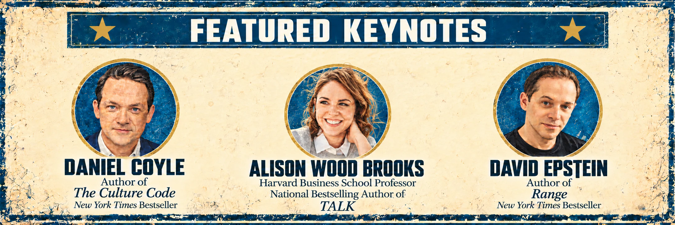 Featured Keynotes: Daniel Coyle, author of The Culture Code; Alison Wood Brooks, Harvard Business School professor and national bestselling author of TALK; David Epstein, author of Range.