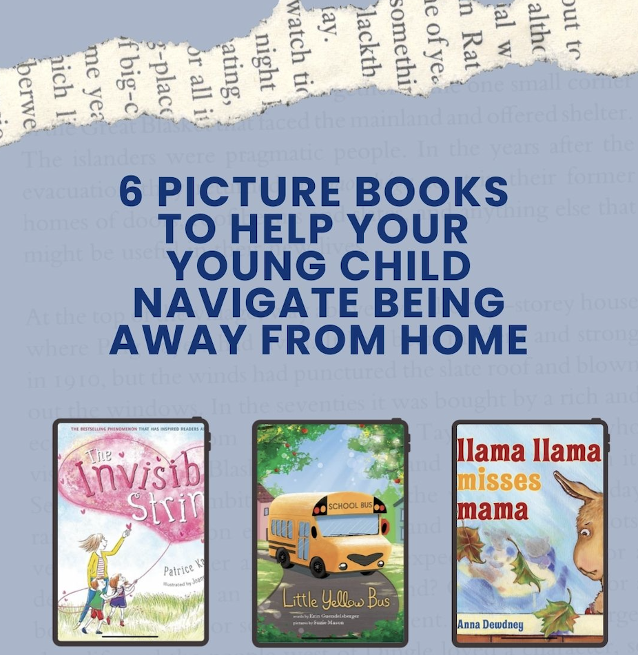 6 Picture Books to Help Your Child Navigate Being Away from Home